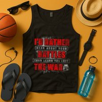 ID Rather Hear About Your Battles Than Learn You Lost War Tank Top
