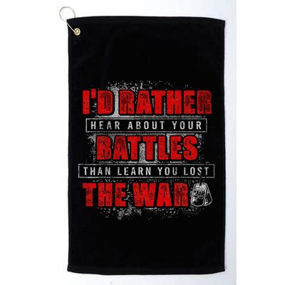 ID Rather Hear About Your Battles Than Learn You Lost War Golf Towel
