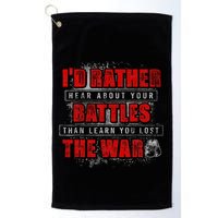 ID Rather Hear About Your Battles Than Learn You Lost War Golf Towel