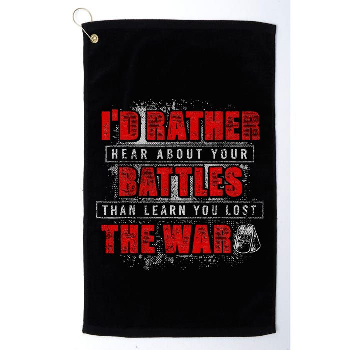ID Rather Hear About Your Battles Than Learn You Lost War Golf Towel