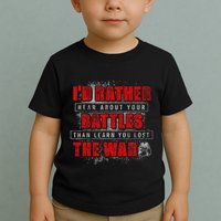 ID Rather Hear About Your Battles Than Learn You Lost War Toddler T-Shirt