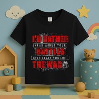 ID Rather Hear About Your Battles Than Learn You Lost War Toddler T-Shirt