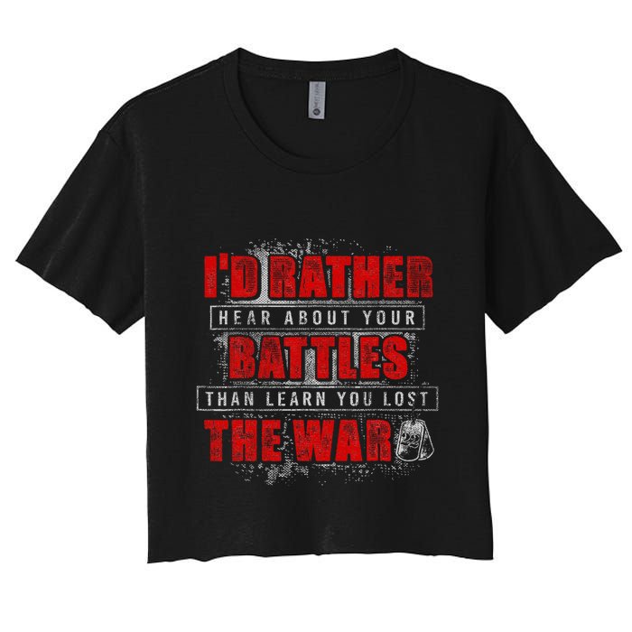 ID Rather Hear About Your Battles Than Learn You Lost War Crop Top