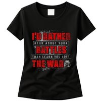 ID Rather Hear About Your Battles Than Learn You Lost War Womens T-Shirt