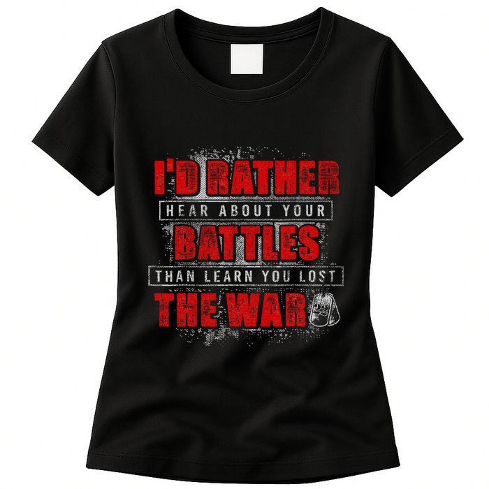 ID Rather Hear About Your Battles Than Learn You Lost War Womens T-Shirt