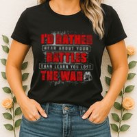 ID Rather Hear About Your Battles Than Learn You Lost War Womens T-Shirt