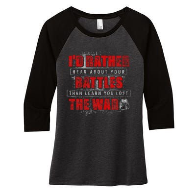 ID Rather Hear About Your Battles Than Learn You Lost War Women's Tri-Blend 3/4-Sleeve Raglan Shirt