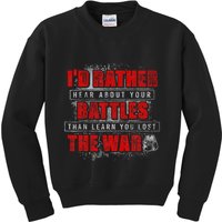 ID Rather Hear About Your Battles Than Learn You Lost War Kids Sweatshirt