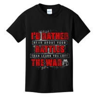 ID Rather Hear About Your Battles Than Learn You Lost War Kids T-Shirt