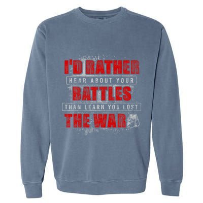 ID Rather Hear About Your Battles Than Learn You Lost War Garment-Dyed Sweatshirt