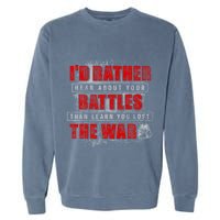 ID Rather Hear About Your Battles Than Learn You Lost War Garment-Dyed Sweatshirt