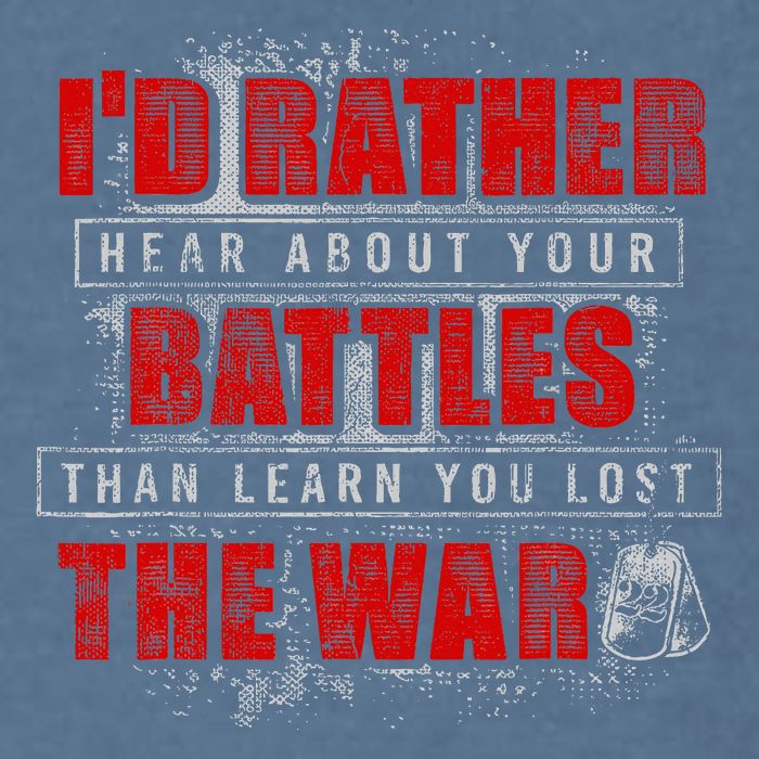 ID Rather Hear About Your Battles Than Learn You Lost War Garment-Dyed Sweatshirt