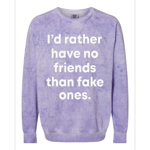 ID Rather Have No Friends Than Fake Ones Colorblast Crewneck Sweatshirt