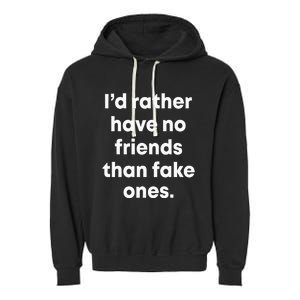 ID Rather Have No Friends Than Fake Ones Garment-Dyed Fleece Hoodie