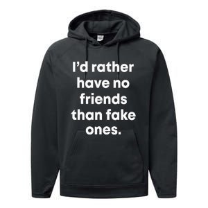 ID Rather Have No Friends Than Fake Ones Performance Fleece Hoodie