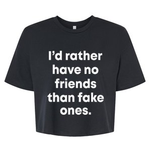 ID Rather Have No Friends Than Fake Ones Bella+Canvas Jersey Crop Tee