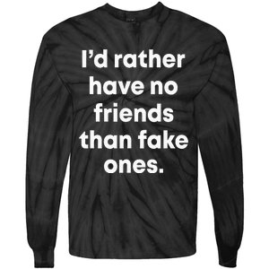 ID Rather Have No Friends Than Fake Ones Tie-Dye Long Sleeve Shirt