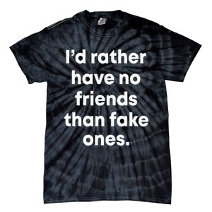 ID Rather Have No Friends Than Fake Ones Tie-Dye T-Shirt