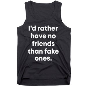 ID Rather Have No Friends Than Fake Ones Tank Top