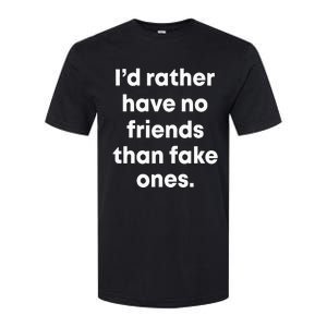 ID Rather Have No Friends Than Fake Ones Softstyle CVC T-Shirt