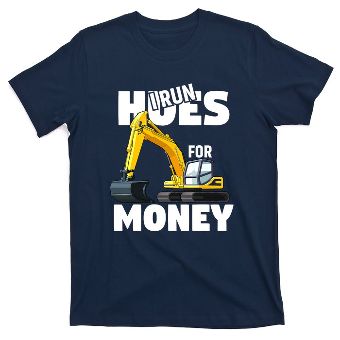 I Run Hoes For Money Funny Construction Worker Humor T-Shirt