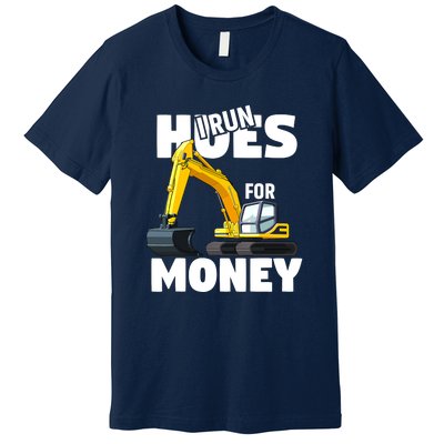 I Run Hoes For Money Funny Construction Worker Humor Premium T-Shirt