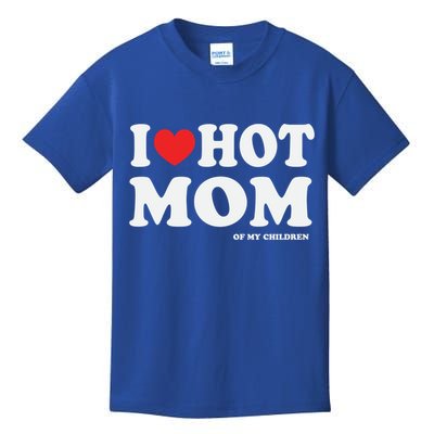 I Red Heart Love Hot Mom Of My Dad Husband Gift Kids T-Shirt