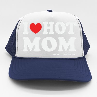 I Red Heart Love Hot Mom Of My Dad Husband Gift Trucker Hat