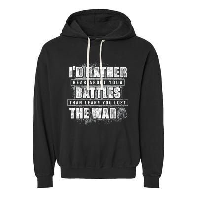ID Rather Hear About Your Battles Than Learn You Lost War Garment-Dyed Fleece Hoodie