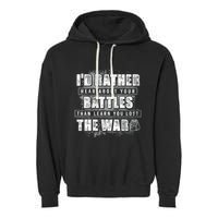 ID Rather Hear About Your Battles Than Learn You Lost War Garment-Dyed Fleece Hoodie
