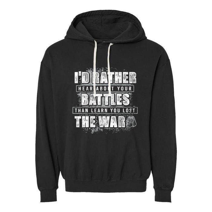 ID Rather Hear About Your Battles Than Learn You Lost War Garment-Dyed Fleece Hoodie