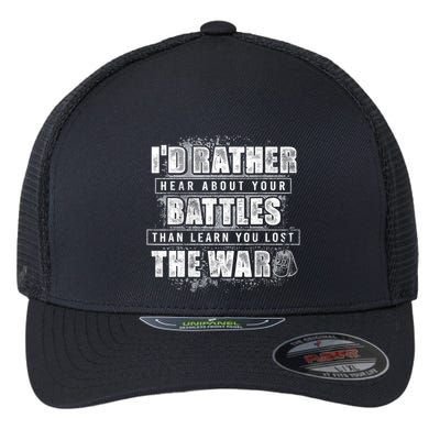 ID Rather Hear About Your Battles Than Learn You Lost War Flexfit Unipanel Trucker Cap