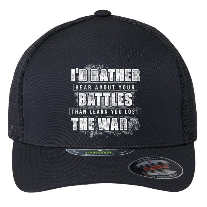 ID Rather Hear About Your Battles Than Learn You Lost War Flexfit Unipanel Trucker Cap
