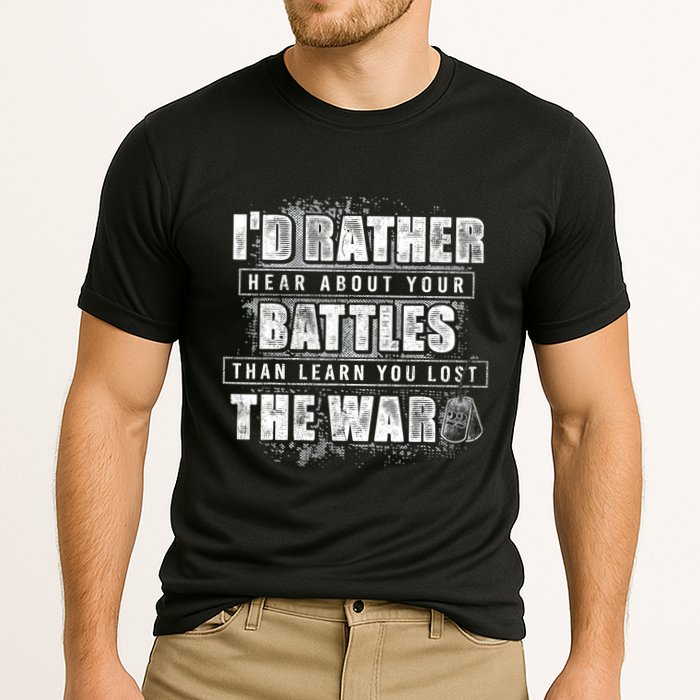 ID Rather Hear About Your Battles Than Learn You Lost War Performance Shirt