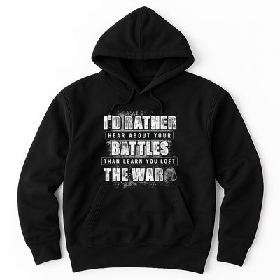 ID Rather Hear About Your Battles Than Learn You Lost War Hoodie