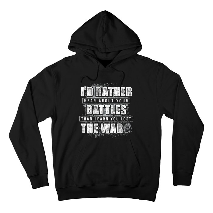 ID Rather Hear About Your Battles Than Learn You Lost War Hoodie