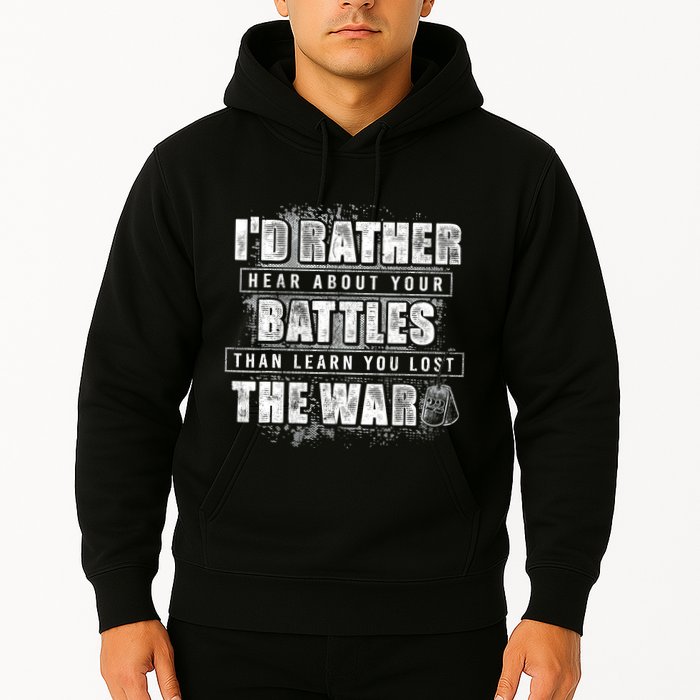 ID Rather Hear About Your Battles Than Learn You Lost War Hoodie