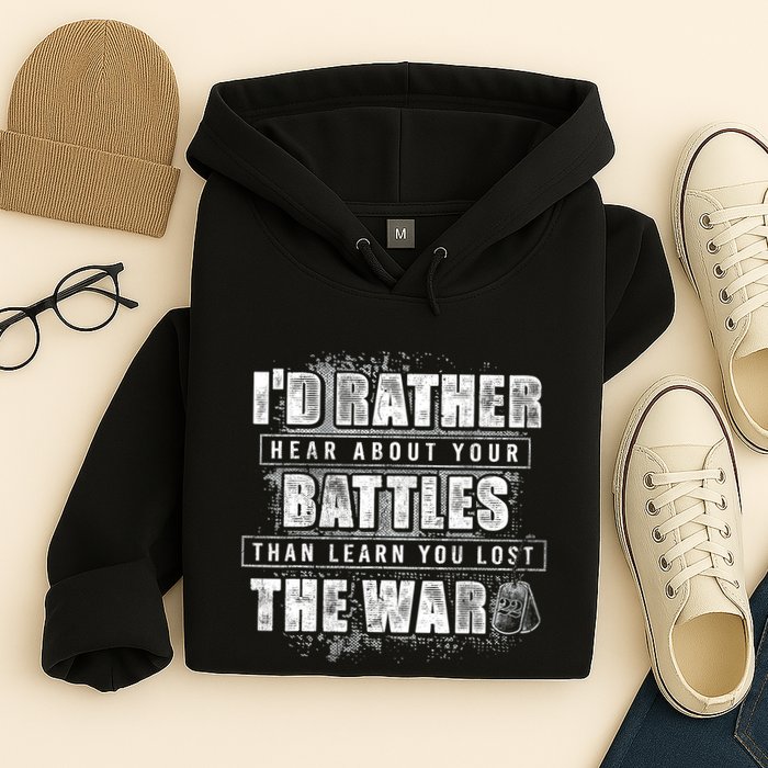 ID Rather Hear About Your Battles Than Learn You Lost War Hoodie
