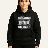 ID Rather Hear About Your Battles Than Learn You Lost War Hoodie