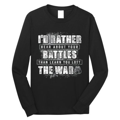 ID Rather Hear About Your Battles Than Learn You Lost War Long Sleeve Shirt