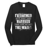 ID Rather Hear About Your Battles Than Learn You Lost War Long Sleeve Shirt