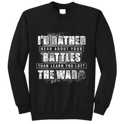 ID Rather Hear About Your Battles Than Learn You Lost War Sweatshirt