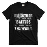 ID Rather Hear About Your Battles Than Learn You Lost War T-Shirt