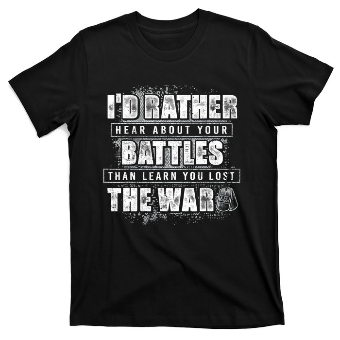 ID Rather Hear About Your Battles Than Learn You Lost War T-Shirt