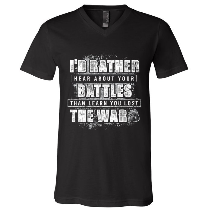 ID Rather Hear About Your Battles Than Learn You Lost War V-Neck T-Shirt