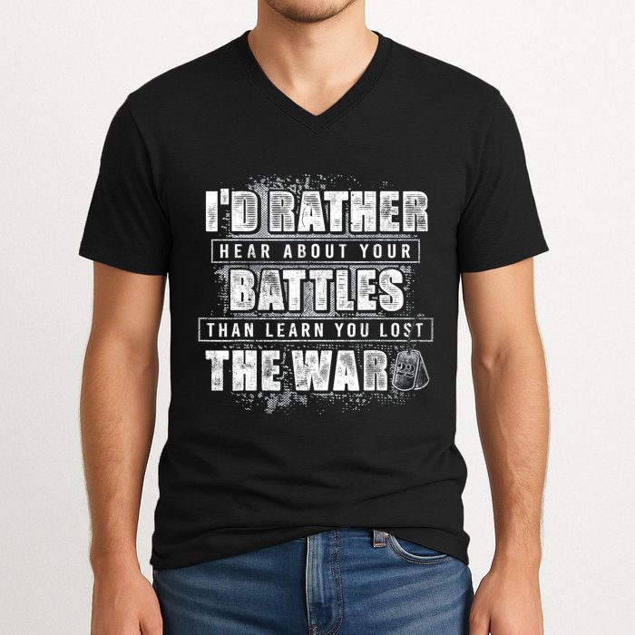 ID Rather Hear About Your Battles Than Learn You Lost War V-Neck T-Shirt
