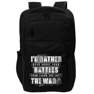 ID Rather Hear About Your Battles Than Learn You Lost War Impact Tech Backpack
