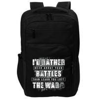 ID Rather Hear About Your Battles Than Learn You Lost War Impact Tech Backpack
