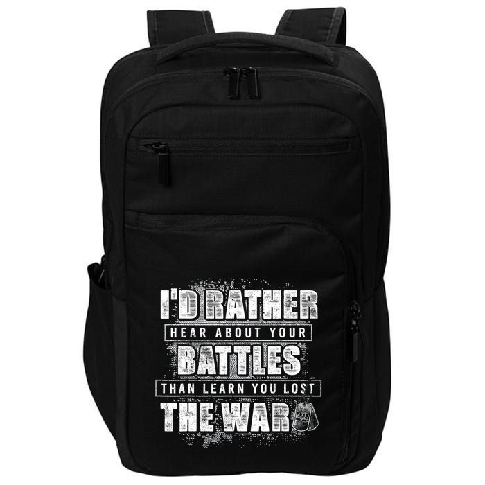 ID Rather Hear About Your Battles Than Learn You Lost War Impact Tech Backpack