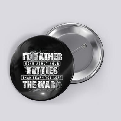ID Rather Hear About Your Battles Than Learn You Lost War Button